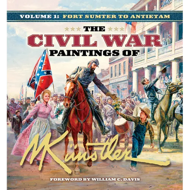 The Civil War Paintings of Mort Künstler Volume 1: Fort Sumter to Antietam