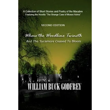 Where the Woodbine Twineth & The Sycamore Ceased to Bloom: Second Edition