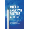 Muslim American Writers at Home: Stories, Essays and Poems of Identity, Diversity and Belonging