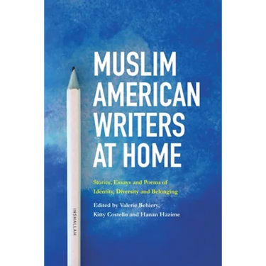Muslim American Writers at Home: Stories, Essays and Poems of Identity, Diversity and Belonging
