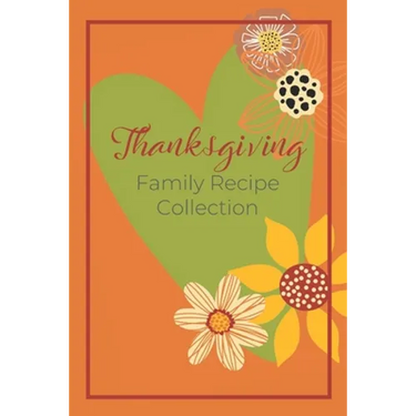 Thanksgiving Family Recipe Collection: Keepsake Book to Preserve Your Favorite and Traditional Holiday Recipes