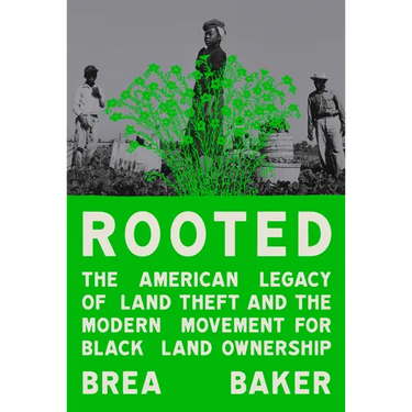 Rooted: The American Legacy of Land Theft and the Modern Movement for Black Land Ownership