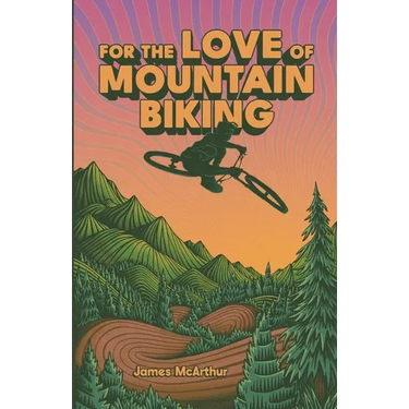 For the Love of Mountain Biking
