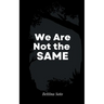 We Are Not the Same