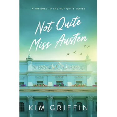 Not Quite Miss Austen: A Prequel to the Not Quite Series