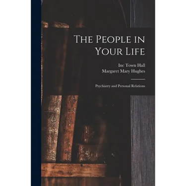 The People in Your Life; Psychiatry and Personal Relations