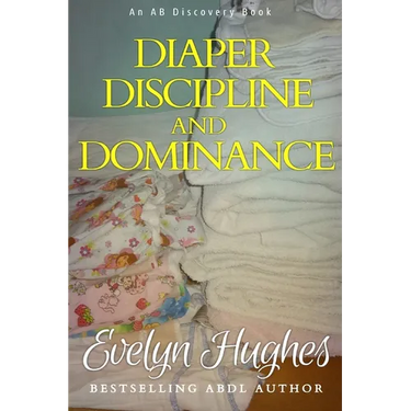Diaper Discipline and Dominance: ... a journey into upending the traditional ...