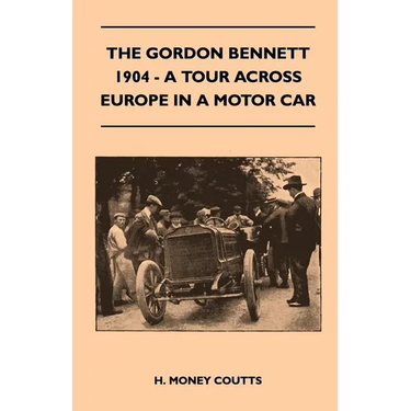 The Gordon Bennett, 1904 - A Tour Across Europe In A Motor Car
