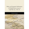 Policy and Economic Performance in Divided Korea During the Cold War Era: 1945-91
