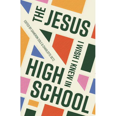 The Jesus I Wish I Knew in High School