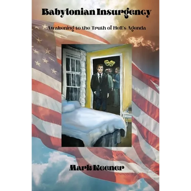 Babylonian Insurgency: Awakening to the Truth of Hell's Agenda