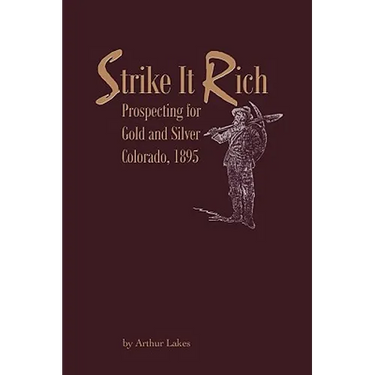 Strike It Rich - Prospecting for Gold and Silver - Colorado, 1895