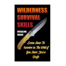 Wilderness Survival Skills: Learn How To Survive in The Wild if You Have Just a Knife