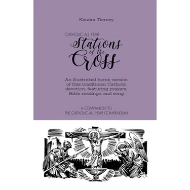 Catholic All Year Stations of the Cross: An illustrated home version of this traditional Catholic devotion, featuring prayers, Bible readings, and son