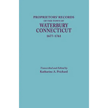 Proprietors' Records of the Town of Waterbury, Connecticut, 1677-1761