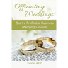 Officiating Weddings: Start a Profitable Business Marrying Couples
