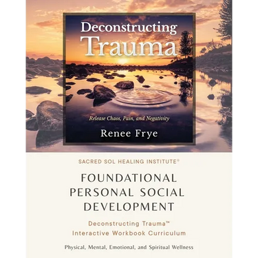 Foundational Personal Social Development: Deconstructing Trauma(TM) Interactive Workbook Curriculum
