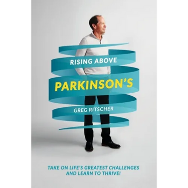 Rising Above Parkinson's: Take on Life's Greatest Challenges and Learn to Thrive!