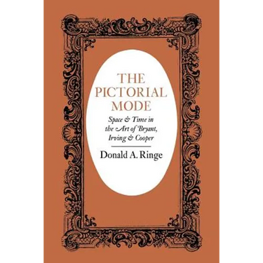 The Pictorial Mode: Space and Time in the Art of Bryant, Irving, and Cooper