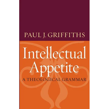 Intellectual Appetite A Theological Grammar