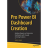 Pro Power Bi Dashboard Creation: Building Elegant and Interactive Dashboards with Visually Arresting Analytics