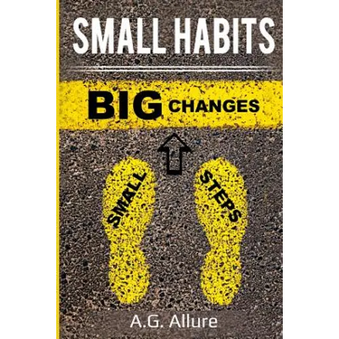 Small Habits=big Results: How Easy Small Habits=big Results, How Consistency Beats Intensity and How You Can Utilize the Compounding Effect to C