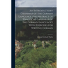 An Introductory Grammar of the German Language (An Abstract of 'practical Grammar of the German Language') With Exercises for Writing German