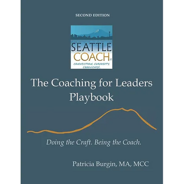 The Coaching for Leaders Playbook: Doing the Craft. Being the Coach.
