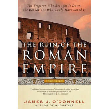 The Ruin of the Roman Empire: A New History