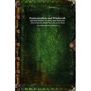 Pentecostalism and Witchcraft: Spiritual Wafare in Africa and Melanesia
