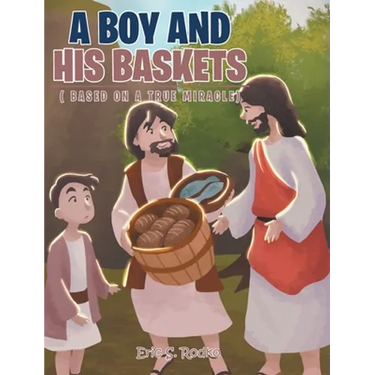 A Boy and His Baskets: (Based on a True Miracle)