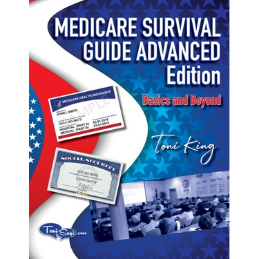 Medicare Survival Guide Advanced Edition-Basics and Beyond: What you don't know WILL hurt you!