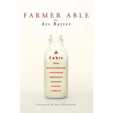 Farmer Able: A fable about servant leadership transforming organizations and people from the inside out