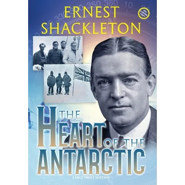 The Heart of the Antarctic (Annotated, Large Print): Vol I and II