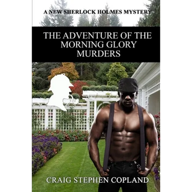The Adventure of the Morning Glory Murders: A New Sherlock Holmes Mystery