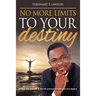 No More Limits to Your Destiny: How to live your life to the full and how to fulfil your true destiny