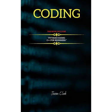 Coding: THIS BOOK INCLUDЕS: "C++ for Bеginnеrs + Python Coding "