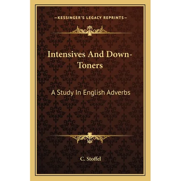 Intensives And Down-Toners: A Study In English Adverbs