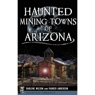 Haunted Mining Towns of Arizona