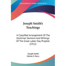 Joseph Smith's Teachings: A Classified Arrangement Of The Doctrinal Sermons And Writings Of The Great Latter-Day Prophet (1912)