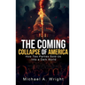 The Coming Collapse of America: How Two Parties Sold US Into a Dark World