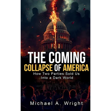 The Coming Collapse of America: How Two Parties Sold US Into a Dark World
