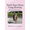 Teach Your Horse Long-Reining with Positive Reinforcement
