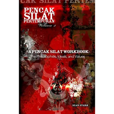 A Pencak Silat Workbook: The Philosophies, Ideals, and Values