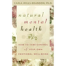 Natural Mental Health: How to Take Control of Your Own Emotional Well-Being