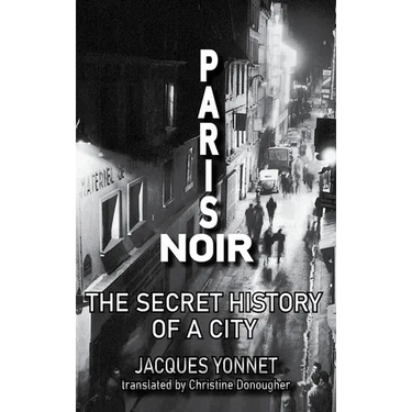 Paris Noir: The Secret History of a City