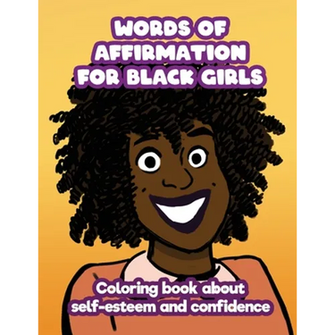 Words of Affirmation For Black Girls: Coloring Book About Self-Esteem and Confidence