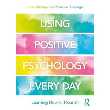 Using Positive Psychology Every Day: Learning How to Flourish