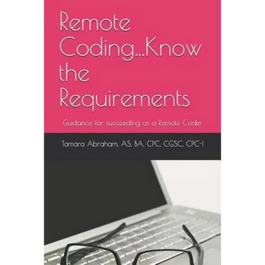Remote Coding...Know the Requirements: Guidance for succeeding as a remote coder.