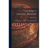 The King's Sailing Master; the Authorized Story of the Life of Major Sir Philip Hunloke